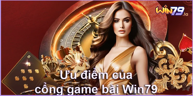 Ưu điểm của cổng game bài Win79